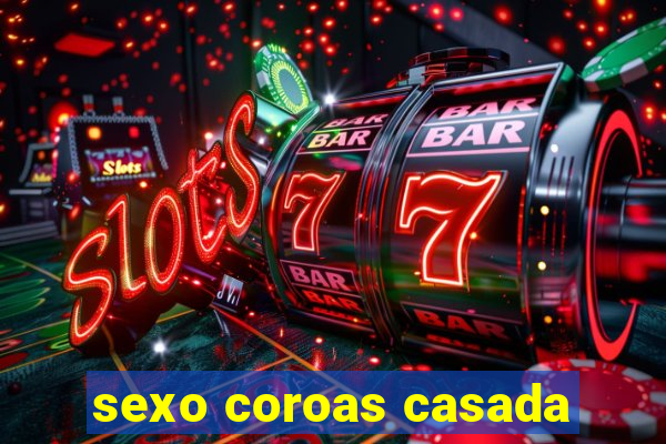 sexo coroas casada